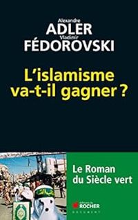 Alexandre Adler - Vladimir Fedorovski - L'islamisme va-t-il gagner ?