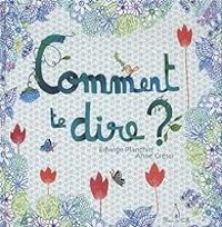 Couverture du livre Comment te dire ? - Edwige Planchin - Anne Cresci