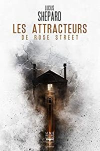 Lucius Shepard - Les attracteurs de Rose Street