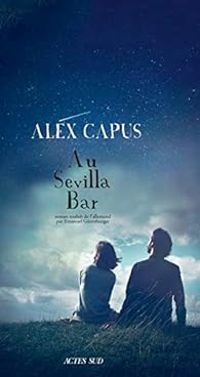 Alex Capus - Au Sevilla Bar