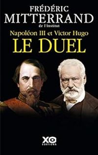 Frederic Mitterrand - Napoléon III et Victor Hugo : Le duel