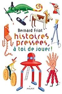 Bernard Friot - Histoires pressées, à toi de jouer !