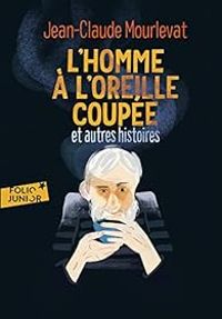 Couverture du livre L'homme à l'oreille coupée et autres histoires - Jean Claude Mourlevat