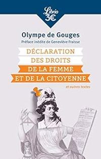 Olympe De Gouges - Déclaration des droits de la femme et de la citoyenne et autres textes