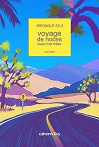 Véronique Sels - Voyage de noces avec ma mère