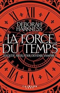 Couverture du livre La force du temps - Deborah E Harkness