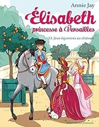 Couverture du livre Jeux équestres au château - Annie Jay