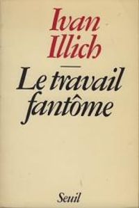 Couverture du livre Le travail fantôme - Ivan Illich