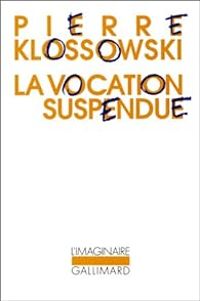 Pierre Klossowski - La vocation suspendue