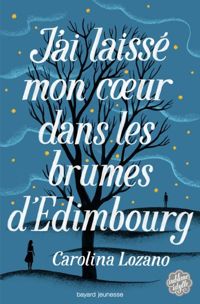 Couverture du livre J'ai laissé mon coeur dans les brumes d'Edimbourg - Carolina Lozano