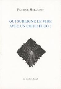 Fabrice Melquiot - Qui surligne le vide avec un coeur fluo ?