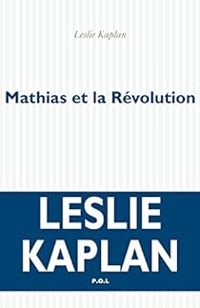 Leslie Kaplan - Mathias et la Révolution