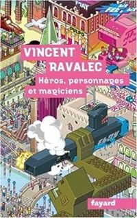 Vincent Ravalec - Héros, personnages et magiciens