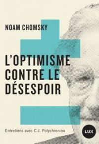 Noam Chomsky - L'optimisme contre le désespoir