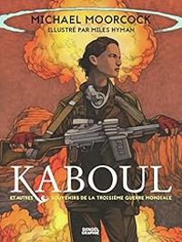 Couverture du livre Kaboul et autres souvenirs de la Troisième Guerre mondiale - Michael Moorcock - Miles Hyman