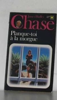 James Hadley Chase - Planque-toi à la morgue