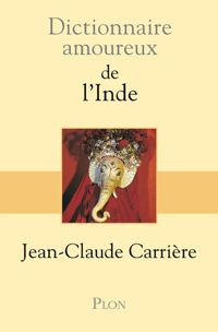 Couverture du livre Dictionnaire amoureux de l'Inde - Jean Claude Carriere