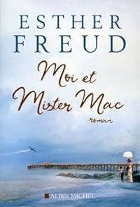 Esther Freud - Moi et mister Mac