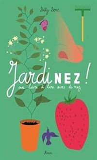 Betty Bone - Jardinez ! Un livre à lire avec le nez