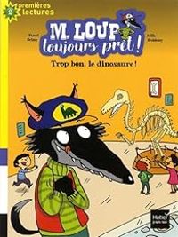 Couverture du livre M. Loup toujours prêt : Trop bon le dinosaure ! - Pascal Brissy