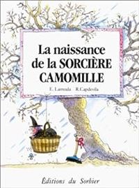 Couverture du livre La naissance de la sorcière Camomille - Roser Capdevila - Enric Larreula