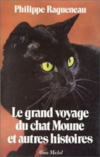 Couverture du livre Le grand voyage du chat Moune et autres histoires - Philippe Ragueneau