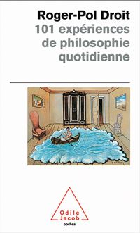 Roger-pol Droit - 101 expériences de philosophie quotidienne