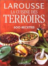  Larousse - La cuisine des terroirs : 500 recettes