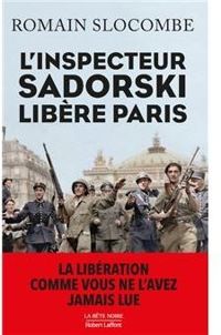 Romain Slocombe - L'inspecteur Sadorski libère Paris