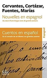 Couverture du livre Nouvelles en espagnol / Cuentos en espanol - Julio Cortzar - Carlos Fuentes - Javier Marias - Miguel De Cervantes