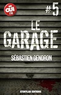 Sebastien Gendron - LE GARAGE, épisode 5 : Parer au plus pressé