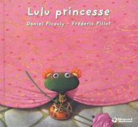 Daniel Picouly - Frederic Pillot - Lulu Vroumette : Lulu princesse