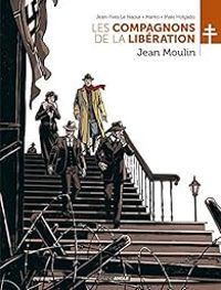 Jean Yves Le Naour - Les compagnons de la Libération : Jean Moulin