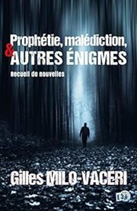 Couverture du livre Prophétie, malédiction, et autres énigmes - Gilles Milo Vaceri