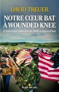 David Treuer - Notre coeur bat à Wounded Knee