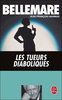 Pierre Bellemare - Jean-françois Nahmias - Les tueurs diaboliques