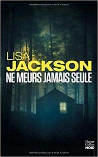 Couverture du livre Ne meurs jamais seule - Lisa Jackson