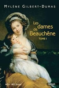 Mylene Gilbert Dumas - Les dames de Beauchène