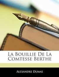 Alexandre Dumas - La bouillie de la comtesse Berthe et autres contes