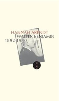 Hannah Arendt - Walter Benjamin 1892-1940