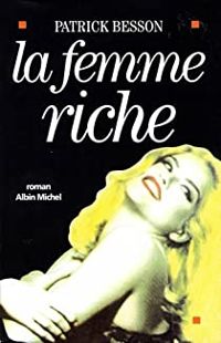 Couverture du livre La Femme Riche - Patrick Besson