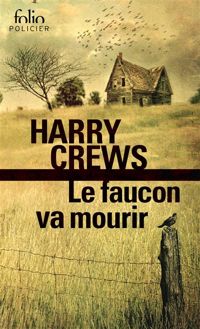 Couverture du livre Le faucon va mourir - Harry Crews