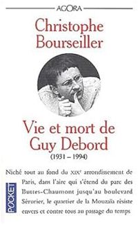 Christophe Bourseiller - Vie et mort de Guy Debord : 1931-1994