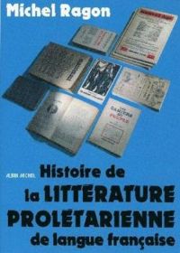 Michel Ragon - Histoire de la littérature prolétarienne de langue française