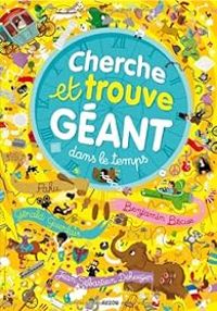 Couverture du livre Cherche et Trouve géant : Dans le temps - Benjamin Becue - Gerald Guerlais - Paku  - Jean Sebastien Deheeger