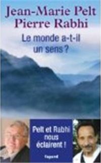 Jean-marie Pelt - Pierre Rabhi - Le monde a-t-il un sens ?