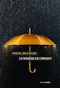 Pascal Bruckner - La sagesse de l'argent