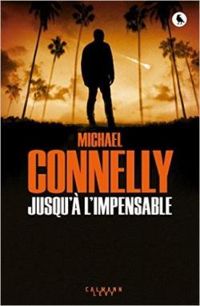 Michael Connelly - Jusqu'à l'impensable