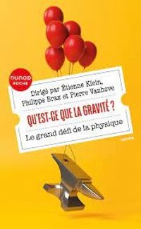 Tienne Klein - Pierre Vanhove - Philippe Brax - Qu'est-ce que la gravité ?