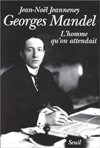 Couverture du livre Georges Mandel. L'homme qu'on attendait - Jean Nol Jeanneney